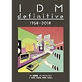 IDM definitive 1958 - 2018 (ele-king books)