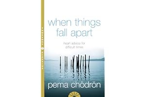 When Things Fall Apart: Heart Advice for Difficult Times. An insightful guide to self-improvement through compassion and wisd