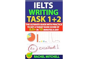 IELTS Writing Task 1 + 2: The Ultimate Guide with Practice to Get a Target Band Score of 8.0+ In 10 Minutes a Day (English Ed