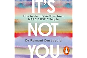 It's Not You: How to Identify and Heal from Narcissistic People