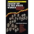 Talkin' Up to the White Woman: Indigenous Women and Feminism (20th Anniversary Edition)
