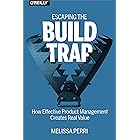 Escaping the Build Trap: How Effective Product Management Creates Real Value (English Edition)