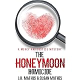 The Honeymoon Homicide: A Contemporary Small Town Sleuthing Couple Murder Mystery (The Mercy and Justice Mysteries Book 1)