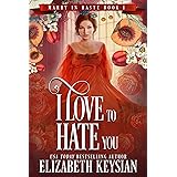 I Love to Hate You: Revenge has never tasted so sweet... (Marry in Haste Collection Book 1)