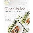 Clean Paleo Family Cookbook: 100 Delicious Squeaky Clean Paleo and Keto Recipes to Please Everyone at the Table