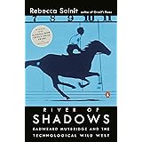 River of Shadows: Eadweard Muybridge and the Technological Wild West