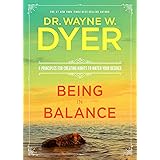 Being in Balance: 9 Principles for Creating Habits to Match Your Desires