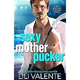 Sexy Motherpucker: A Sexy Single Dad Romantic Comedy (Bad Motherpuckers Series Book 2)