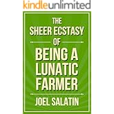 The Sheer Ecstasy of Being a Lunatic Farmer