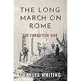 The Long March on Rome: The Forgotten War (Forgotten Aspects of World War Two)
