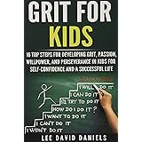 Grit for Kids: 16 top steps for developing Grit, Passion, Willpower, and Perseverance in kids for self-confidence and a succe