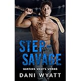 STEP-SAVAGE: A Hockey Hunk Insta-Love Secret Baby Romance (Wanting What's Wrong)