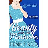 Beauty and the Mustache: A Small Town Romantic Comedy (Knitting in the City Book 4)