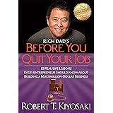 Rich Dad's Before You Quit Your Job: 10 Real-Life Lessons Every Entrepreneur Should Know About Building a Million-Dollar Busi