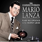 The Undiscoered Mario Lanza: Rare Recordings And Hidden Gems