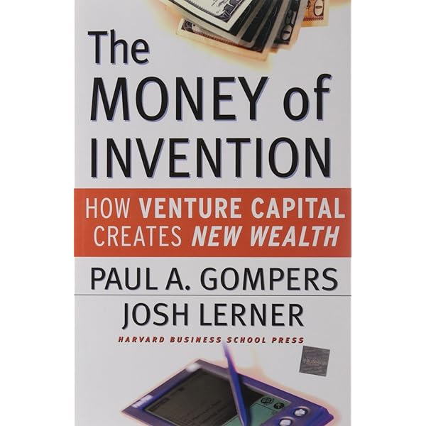 The Money Of Invention How Venture Capital Creates New Wealth Gompers Paul A Lerner Joshua Amazon Sg Books