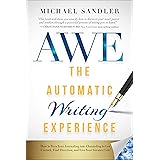 The Automatic Writing Experience (AWE): How to Turn Your Journaling into Channeling to Get Unstuck, Find Direction, and Live 