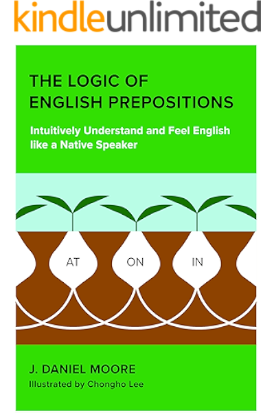 Amazon The Logic Of English Prepositions Intuitively Understand And Feel English Like A Native Speaker English Edition Kindle Edition By Moore J Daniel Lee Chongho Language Instruction Kindleストア