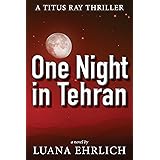 One Night in Tehran: A Titus Ray Thriller