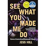 See What You Made Me Do: Power, Control and Domestic Abuse: Winner of the 2020 Stella Prize