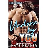Undone By You (The Chicago Rebels Series Book 3)
