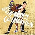THE BADDEST ~Collaboration~(初回生産限定盤)(DVD付)