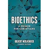 Bioethics: A Primer for Christians