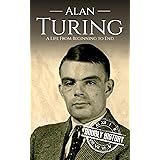 Alan Turing: A Life From Beginning to End (World War 2 Biographies)