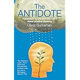 The Antidote: Happiness for people who can't stand positive thinking