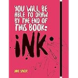 You Will be Able to Draw by the End of this Book: Ink (You Will be Able to Draw …)