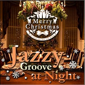 Jazzy Groove at Night -Merry Christmas!- お洒落な大人のBar Lougeクリスマス