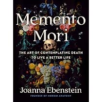Memento Mori: The Art of Contemplating Death to Live a Better Life