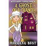 A Ghost of a Chance: Funny Cozy Mystery Series (Witch Woods Funeral Home Book 1)