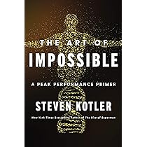 The Art of Impossible: A Peak Performance Primer : Kotler, Steven