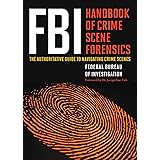 FBI Handbook of Crime Scene Forensics: The Authoritative Guide to Navigating Crime Scenes