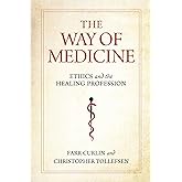 The Way of Medicine: Ethics and the Healing Profession