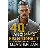40 and (No Longer) Fighting It: An Over 40 Second Chance Romance (Silver Foxes of Black Wolf's Bluff Book 2)