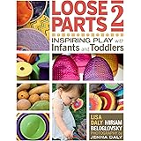 Loose Parts 2: Inspiring Play with Infants and Toddlers