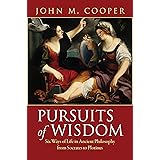 Pursuits of Wisdom: Six Ways of Life in Ancient Philosophy from Socrates to Plotinus