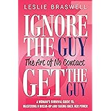 Ignore the Guy, Get the Guy: The Art of No Contact: A Woman's Survival Guide to Mastering a Breakup and Taking Back Her Power