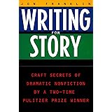Writing For Story: Craft Secrets of Dramatic Nonfiction By a Two-Time Pulitzer Prize Winner