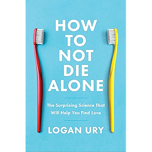 How to Not Die Alone: The Surprising Science That Will Help…