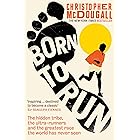 Born to Run: The hidden tribe, the ultra-runners, and the greatest race the world has never seen (English Edition)