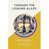 Through the Looking-Glass (AmazonClassics Edition)