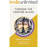 Through the Looking-Glass (AmazonClassics Edition) (English Edition)