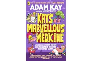 Kay's Marvellous Medicine: A Gross and Gruesome History of the Human Body