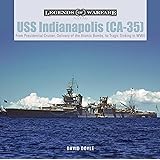 USS Indianapolis (CA-35): From Presidential Cruiser, Delivery of the Atomic Bombs, to Tragic Sinking in WWII (Legends of Warf