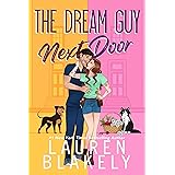 The Dream Guy Next Door: A Single Parents/Neighbors to Lovers Romance (The Guys Who Got Away Book 5)