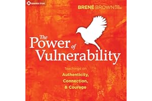 The Power of Vulnerability: Teachings of Authenticity, Connection, and Courage