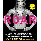 ROAR, Revised Edition: Match Your Food and Fitness to Your Unique Female Physiology for Optimum Performance, Great Health, an